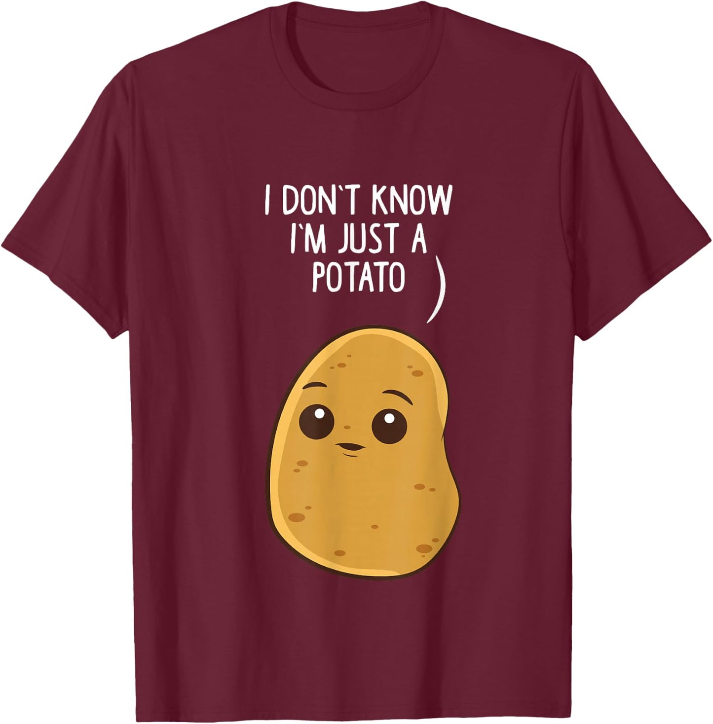 Potatoes I Don't Know I'm Just a Potato T-Shirt - T-Shirt | Maroon