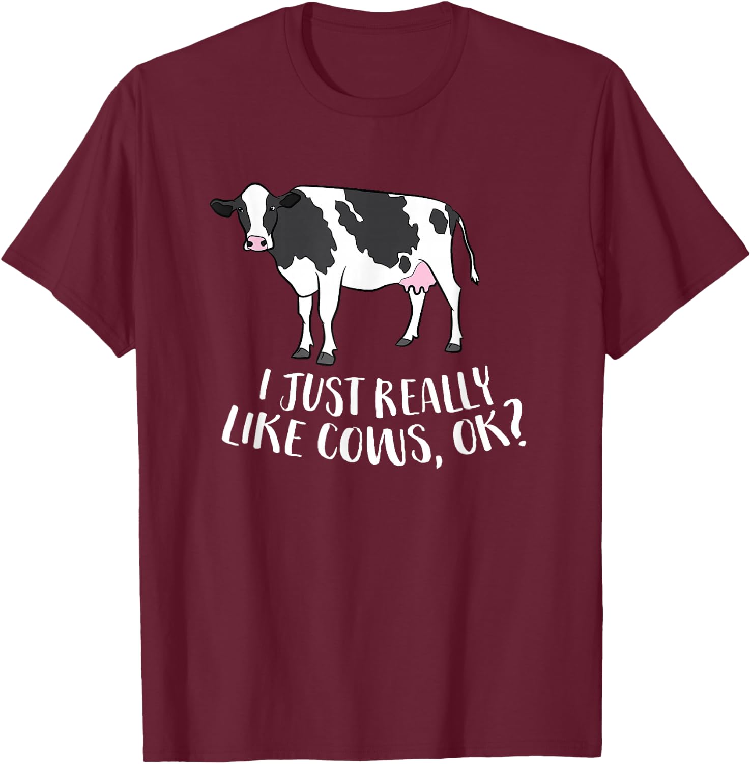 Cattle Cow Farmer Gift I Just Really Like Cows, Ok? T-Shirt - T-Shirt | Maroon