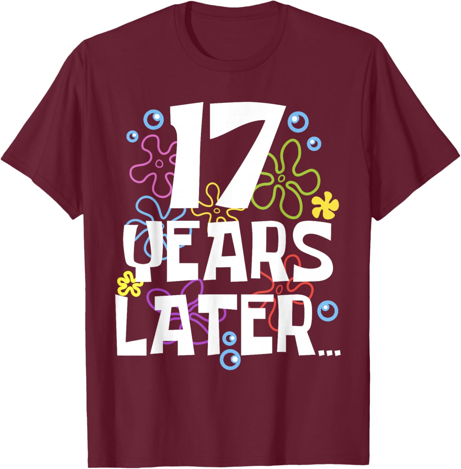 17 YEAR LATER SEVENTEEN 17 year Old Birthday Gifts Boy Girls T-Shirt - T-Shirt | Maroon