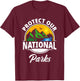 Protect Our National Parks Save Earth Environmental Protest T-Shirt - T-Shirt | Maroon
