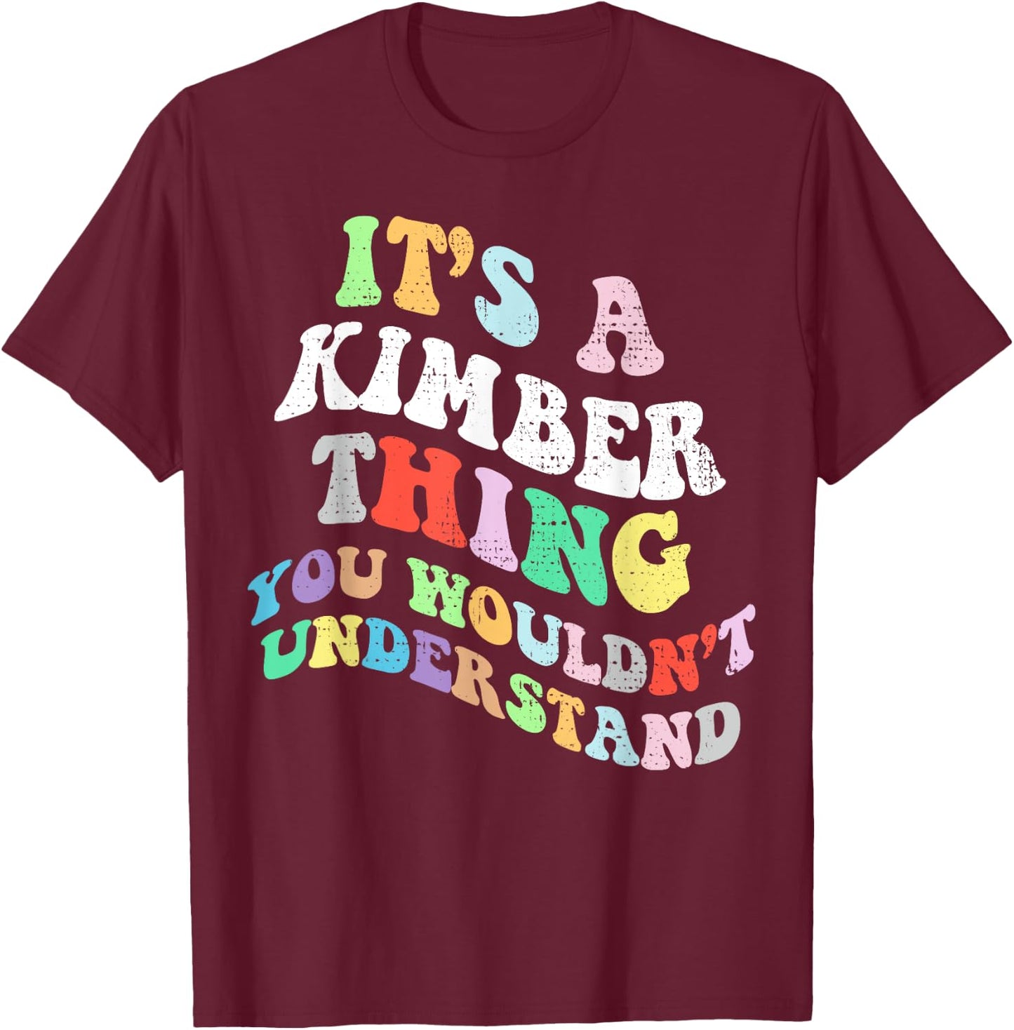 Personalized Name Mothers Day outfit Retro Groovy Its a Kimber Thing You Wouldnt Understand T-Shirt - T-Shirt | Maroon