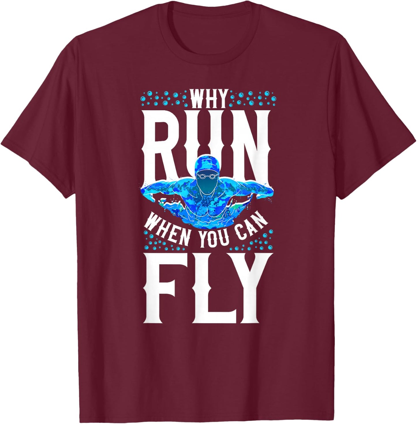 Swimmer Swim Why Run When You Can Fly Butterfly Swimming T-Shirt - T-Shirt | Maroon