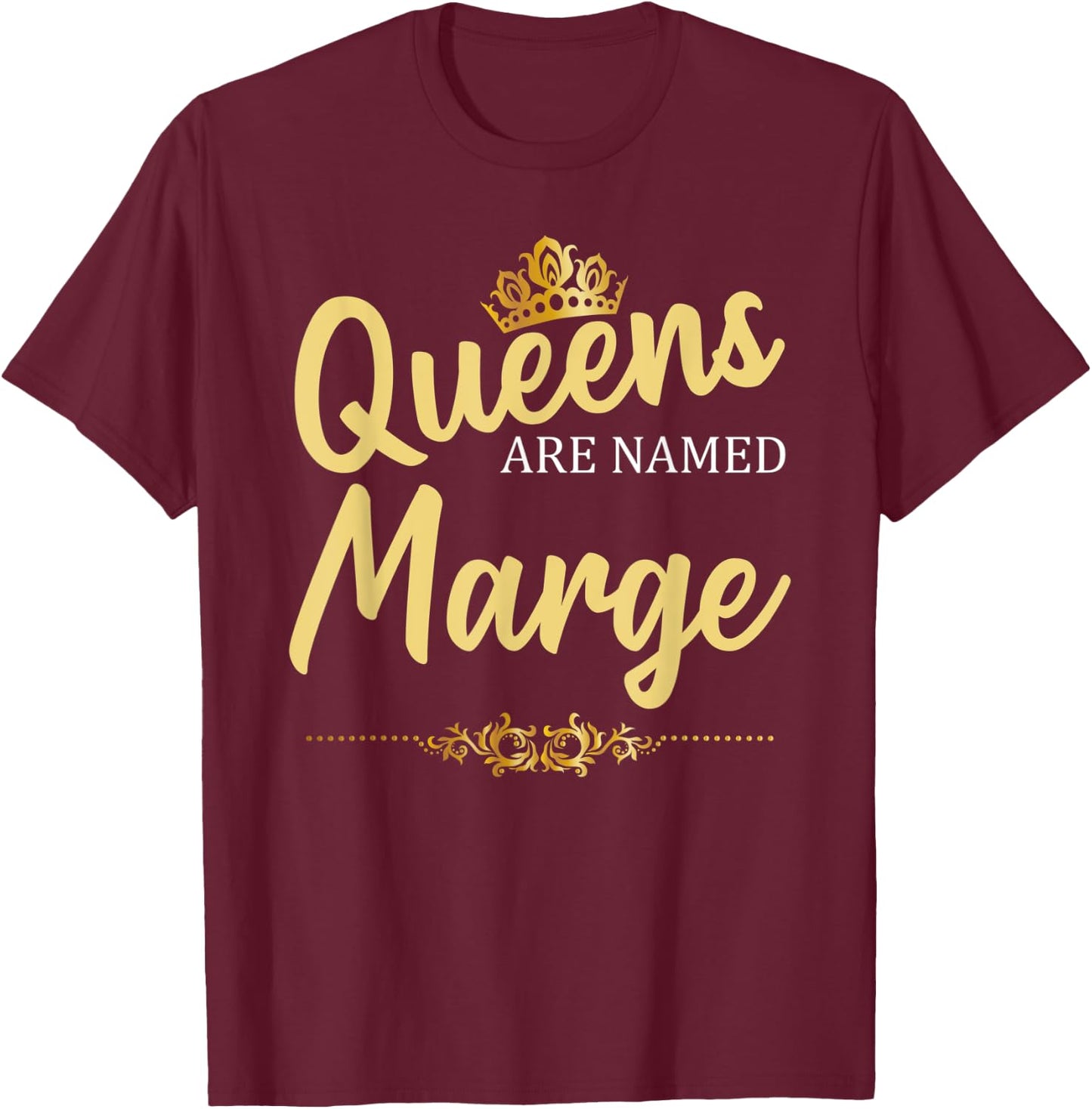 Queens Are Named MARGE Personalized Funny Birthday Gift T-Shirt - T-Shirt | Maroon