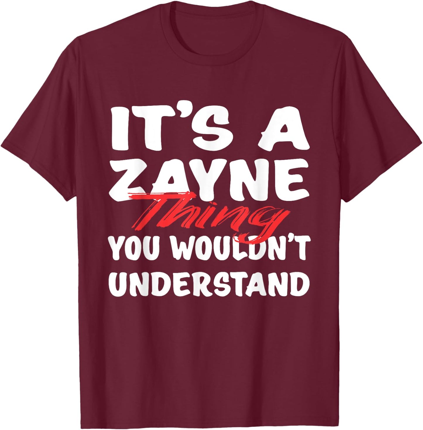 It's A Zayne Thing You Wouldn't Understand Funny Zayne Gift T-Shirt - T-Shirt | Maroon