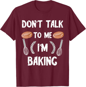 Funny Baker Don't Talk To Me I'm Baking Bread Pastry Chef T-Shirt - T-Shirt | Maroon