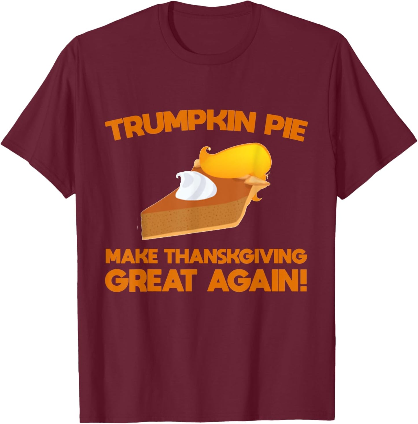Trumpkin Pie Make Thanksgiving Great Again Trump 2020 T-Shirt - T-Shirt | Maroon