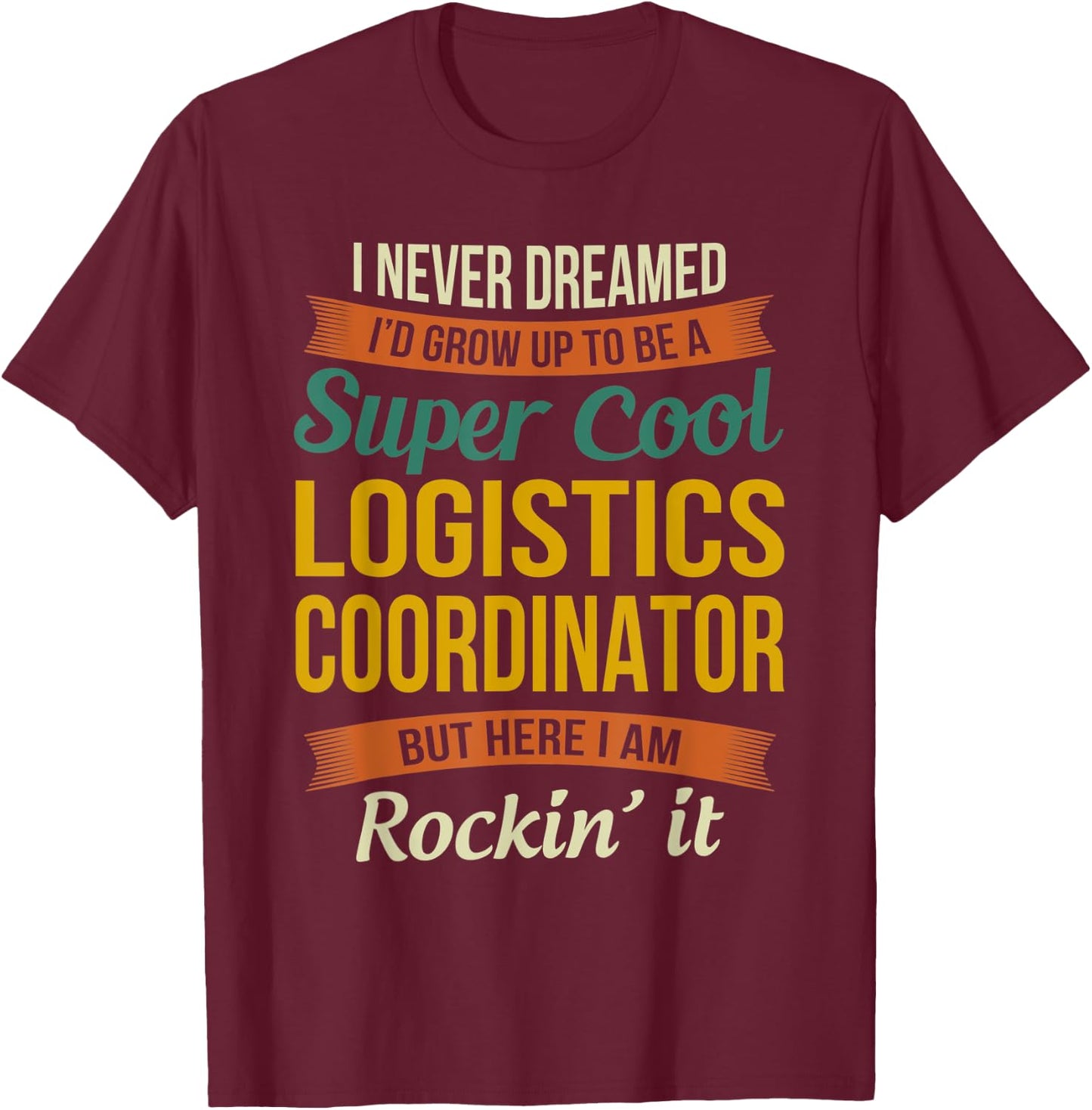 Logistics Coordinator Gifts - Funny Appreciation T-Shirt - T-Shirt | Maroon