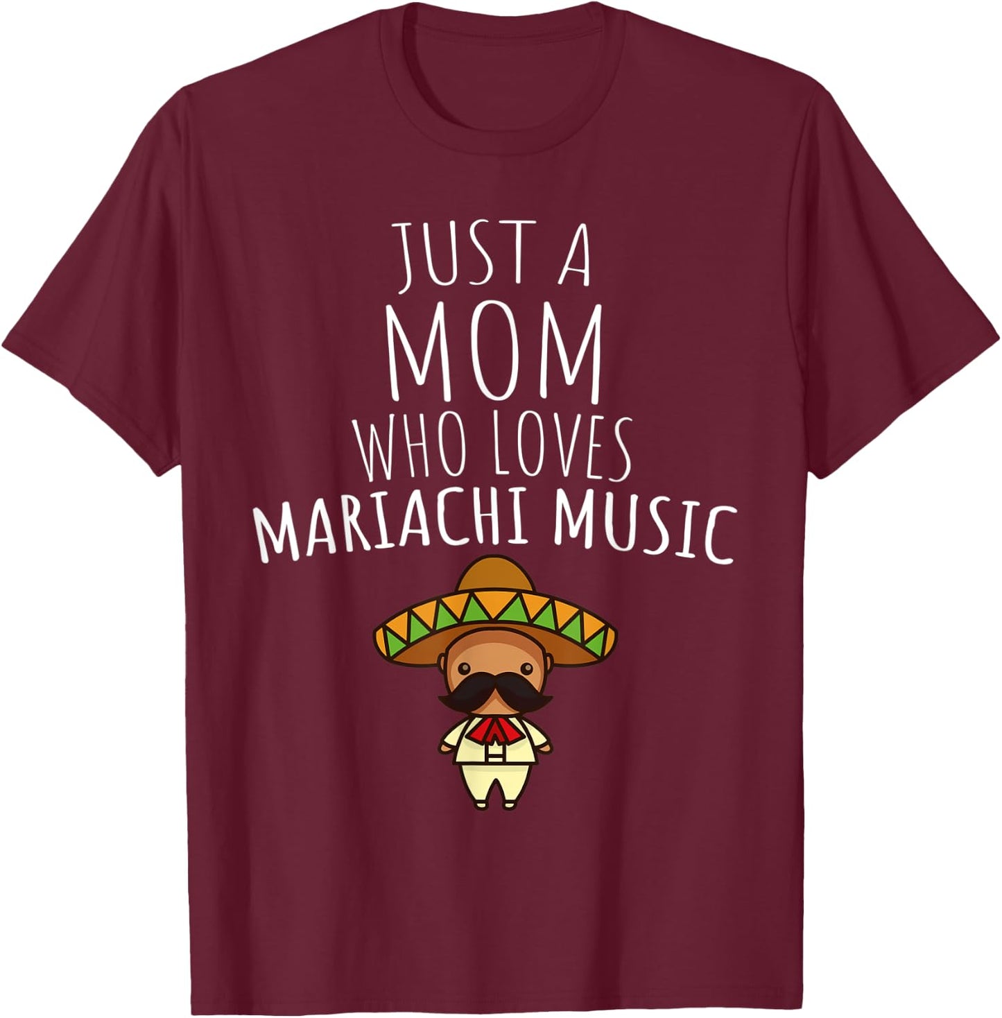 Just a Mom Who Loves Mariachi Music! T-Shirt - T-Shirt | Maroon
