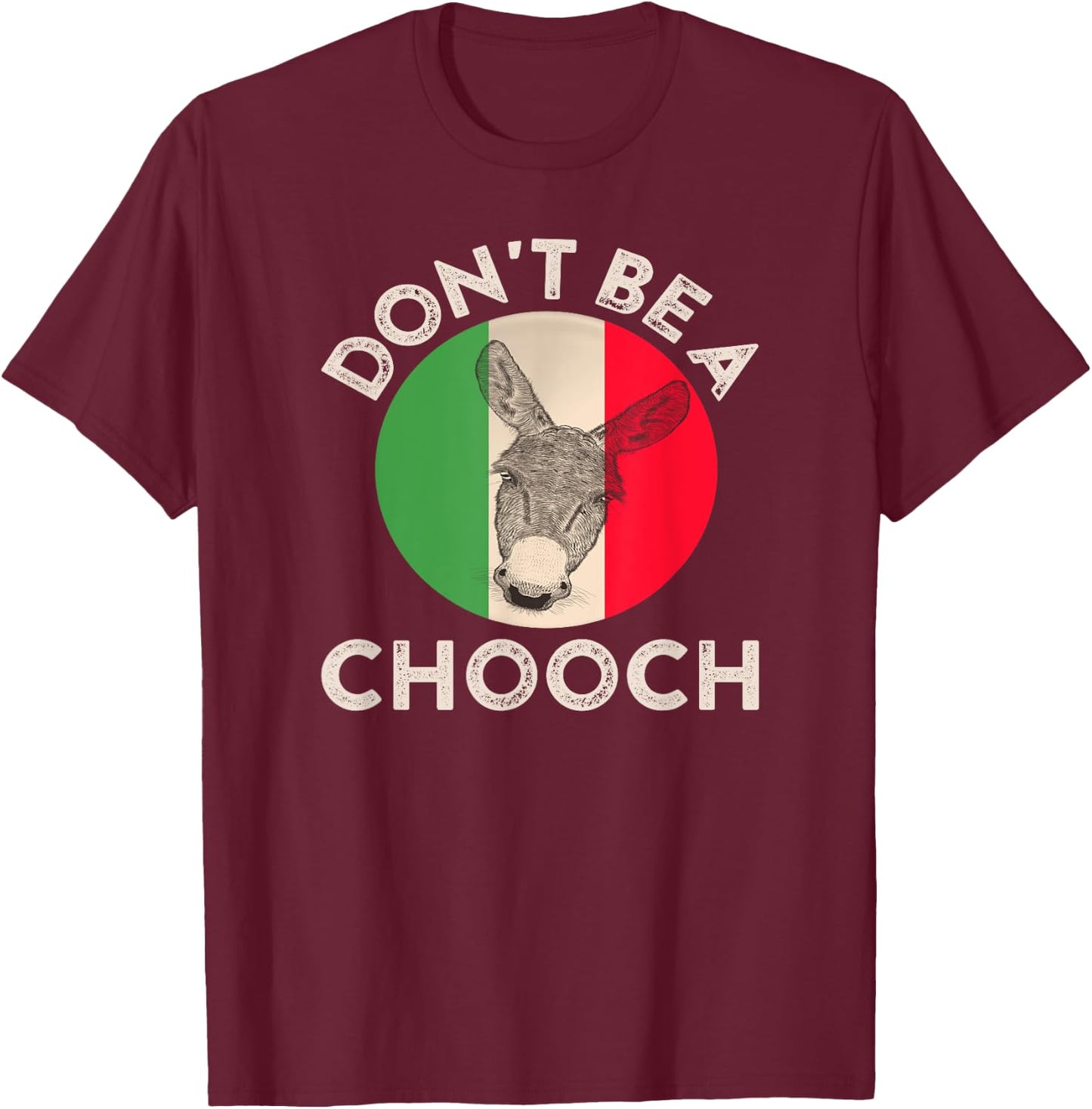Don't Be a Chooch Funny Italian Slang Flag Donkey Jackass T-Shirt - T-Shirt | Maroon