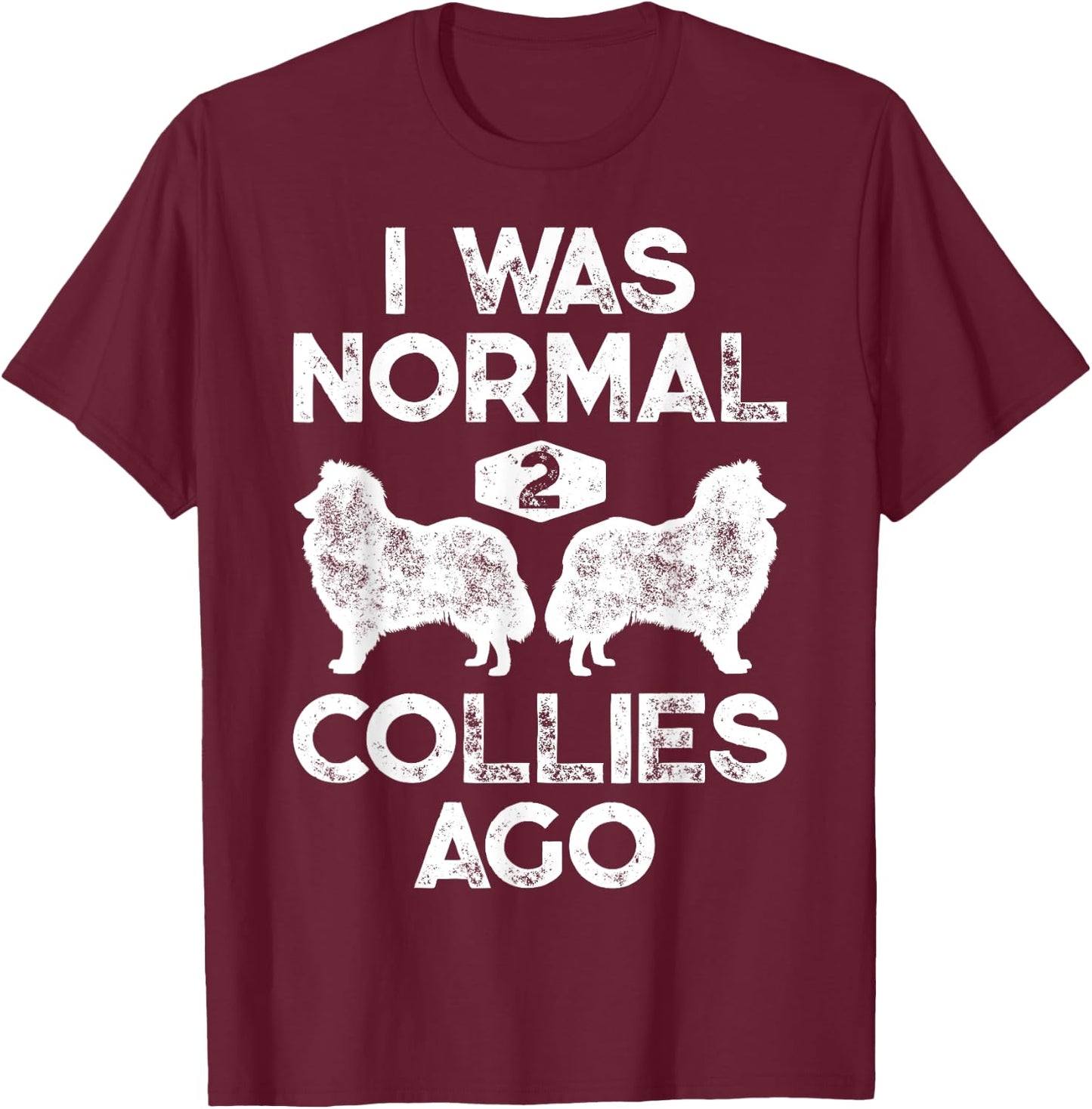 I Was Normal 2 Collies Ago Funny Rough Collie Vintage Retro T-Shirt - T-Shirt | Maroon