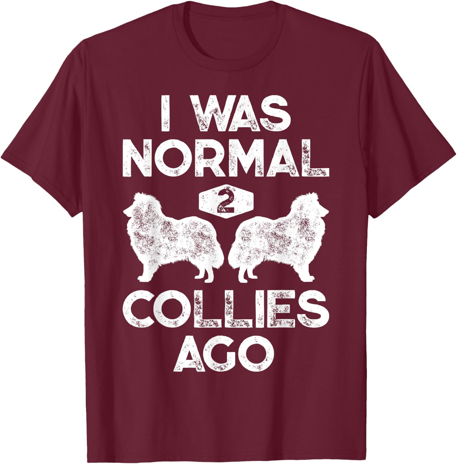 I Was Normal 2 Collies Ago Funny Rough Collie Vintage Retro T-Shirt - T-Shirt | Maroon