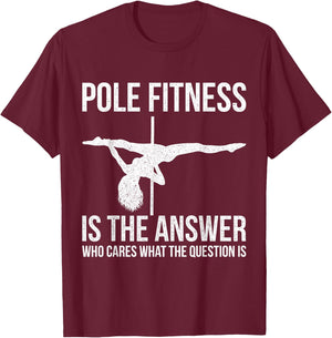 Pole Fitness Is The Answer Shirt Pole Dancer Gift T-Shirt - T-Shirt | Maroon