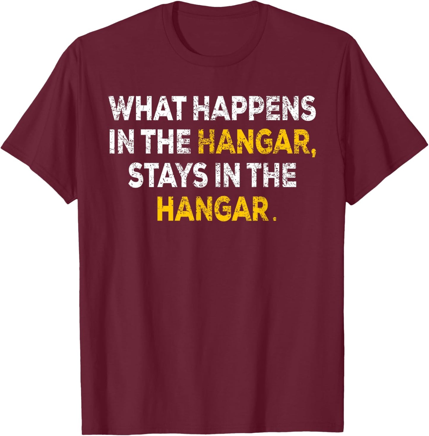 What Happens In The Hangar Stays In The Hangar Pilot Gift T-Shirt - T-Shirt | Maroon