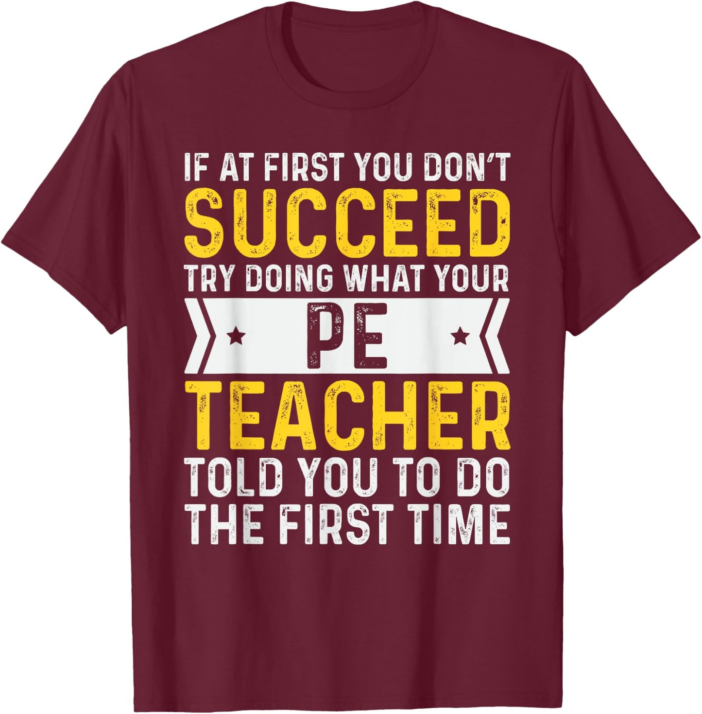 PE Physical Education Teacher If At First You Don't Succeed Men T-Shirt - T-Shirt | Maroon