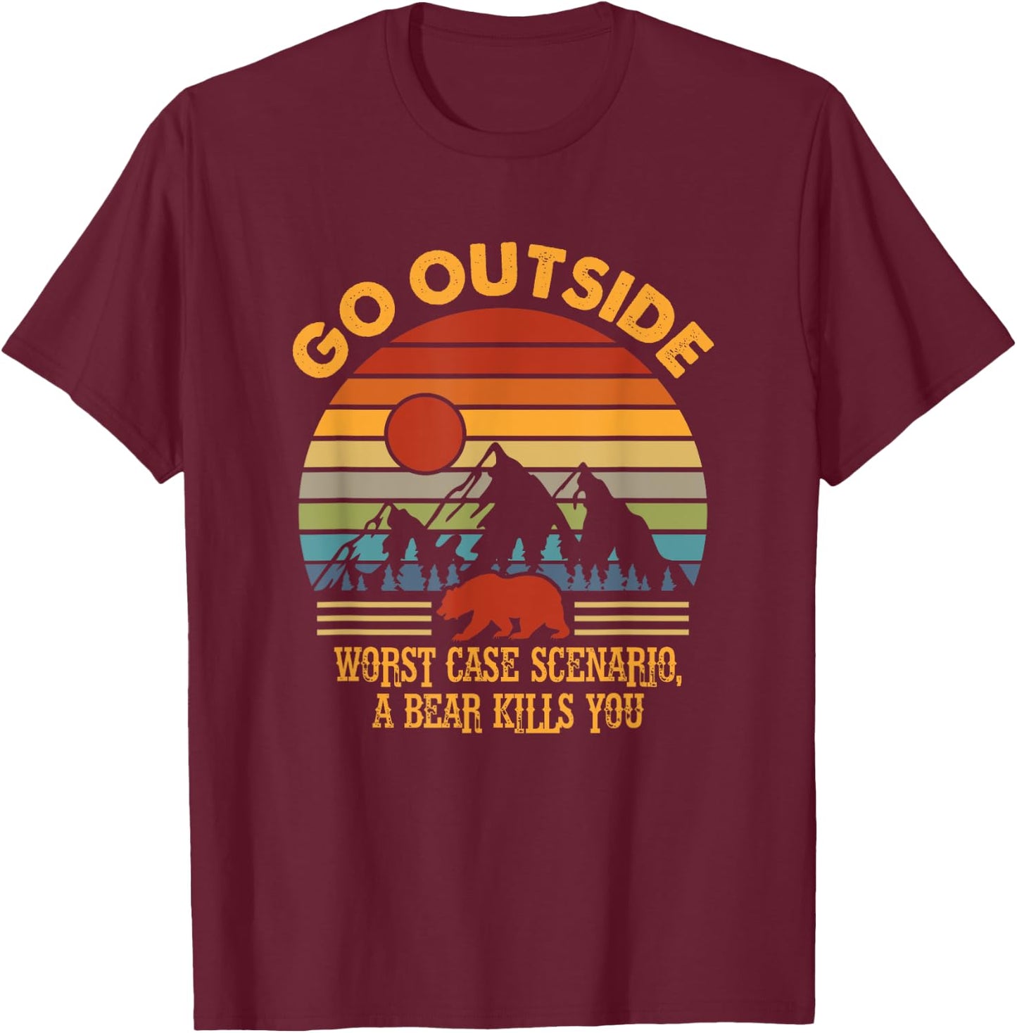 Go Outside Worse Case Scenario A Bear Kills You Camper Retro T-Shirt - T-Shirt | Maroon