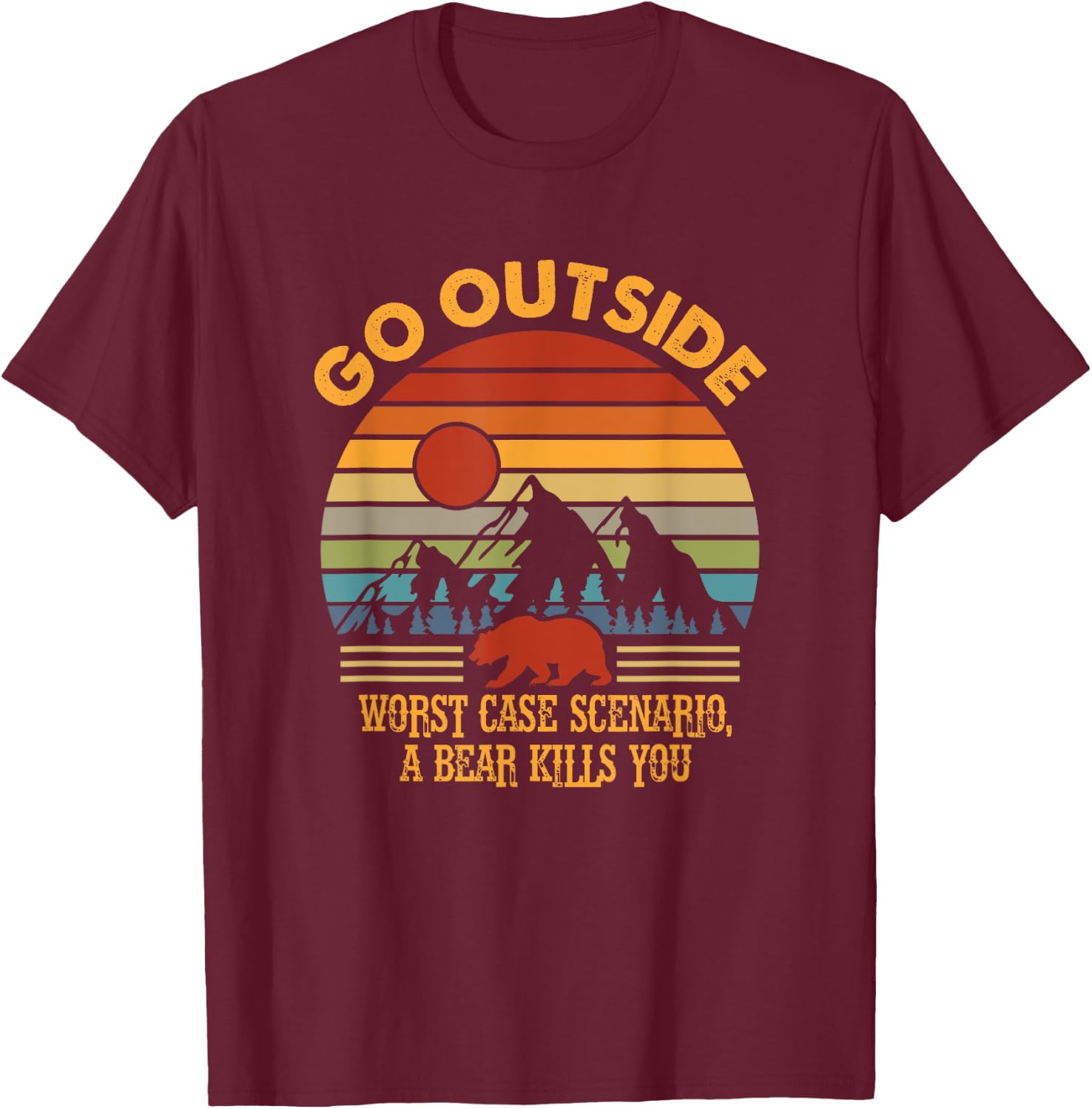 Go Outside Worse Case Scenario A Bear Kills You Camper Retro T-Shirt - T-Shirt | Maroon