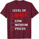 Level Of Savage Pisces Shirt Funny Zodiac Queen King Girl T-Shirt - T-Shirt | Maroon