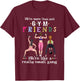 We're More Than Just Gym Friends Women Lifting Weights T-Shirt - T-Shirt | Maroon