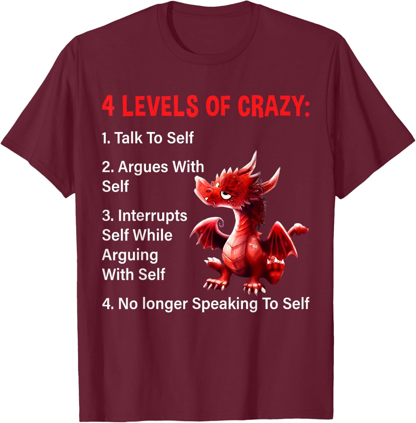 4 Levels of Crazy Talks to Self Argues with Self Dragon T-Shirt - T-Shirt | Maroon