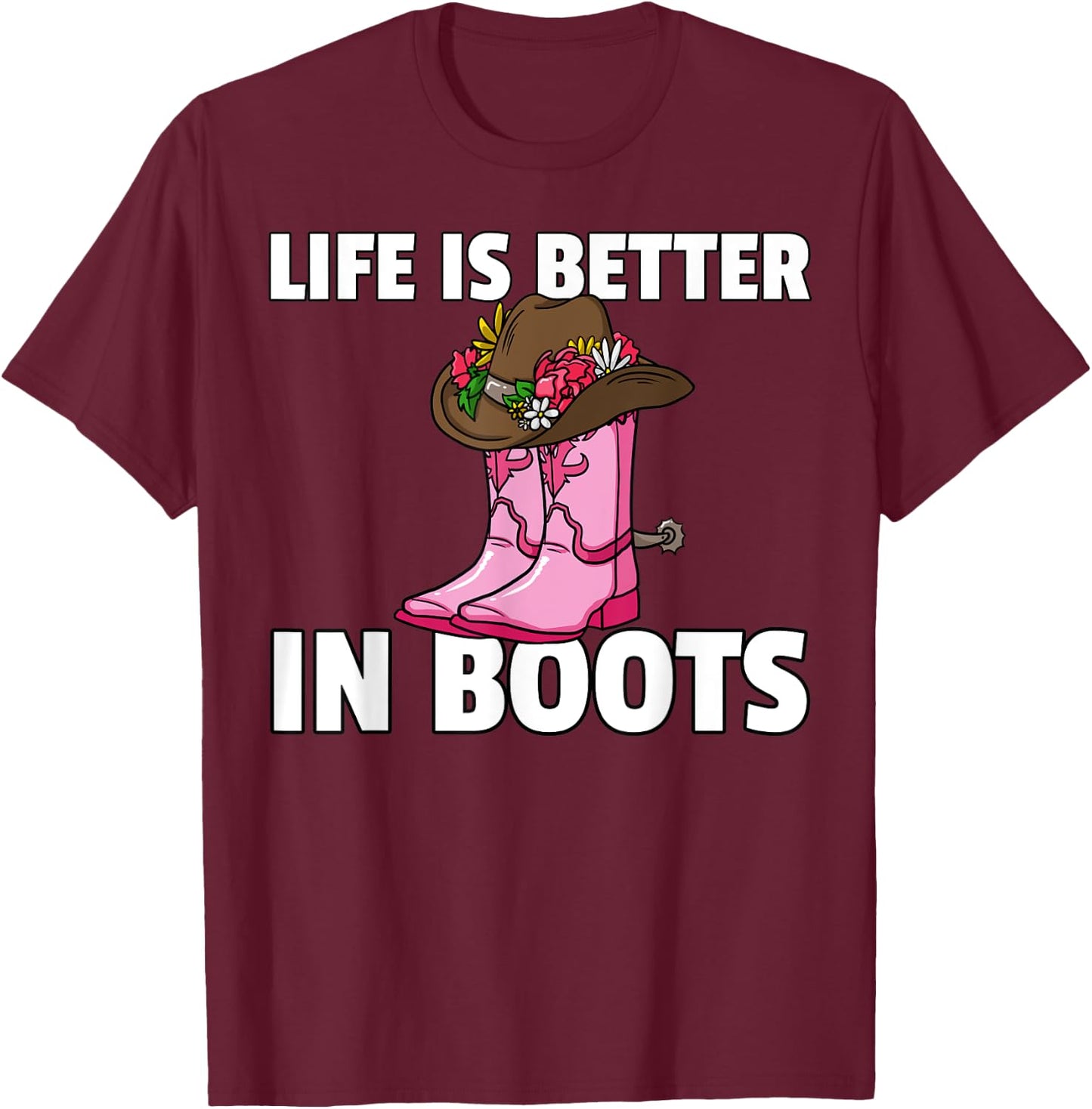 Life is Better In Boots Cowgirl Boots Gift T-Shirt - T-Shirt | Maroon