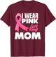 I Wear Pink For My Mom Mother Breast Cancer Awareness T-Shirt - T-Shirt | Maroon