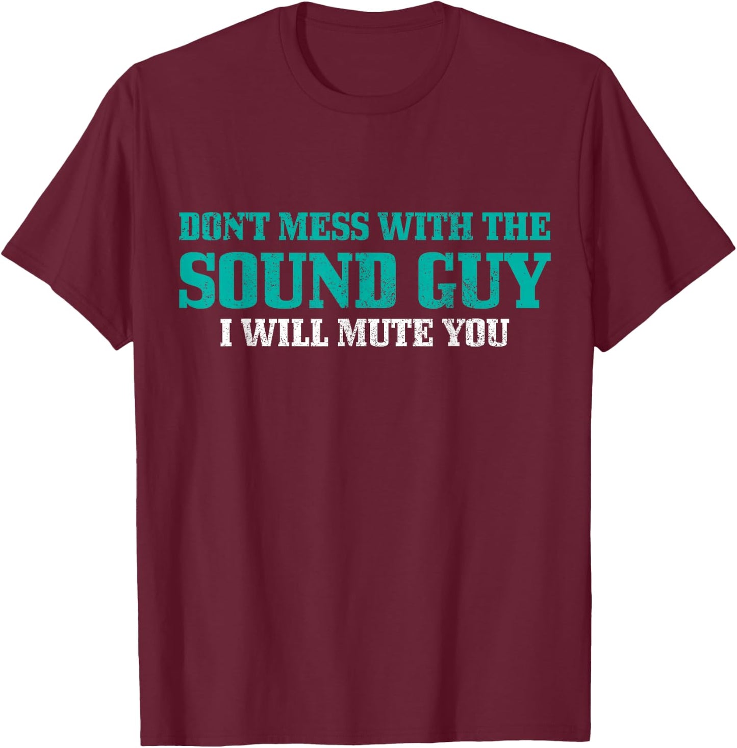 Don't Mess With The Sound Guy Funny T-Shirt - T-Shirt | Maroon