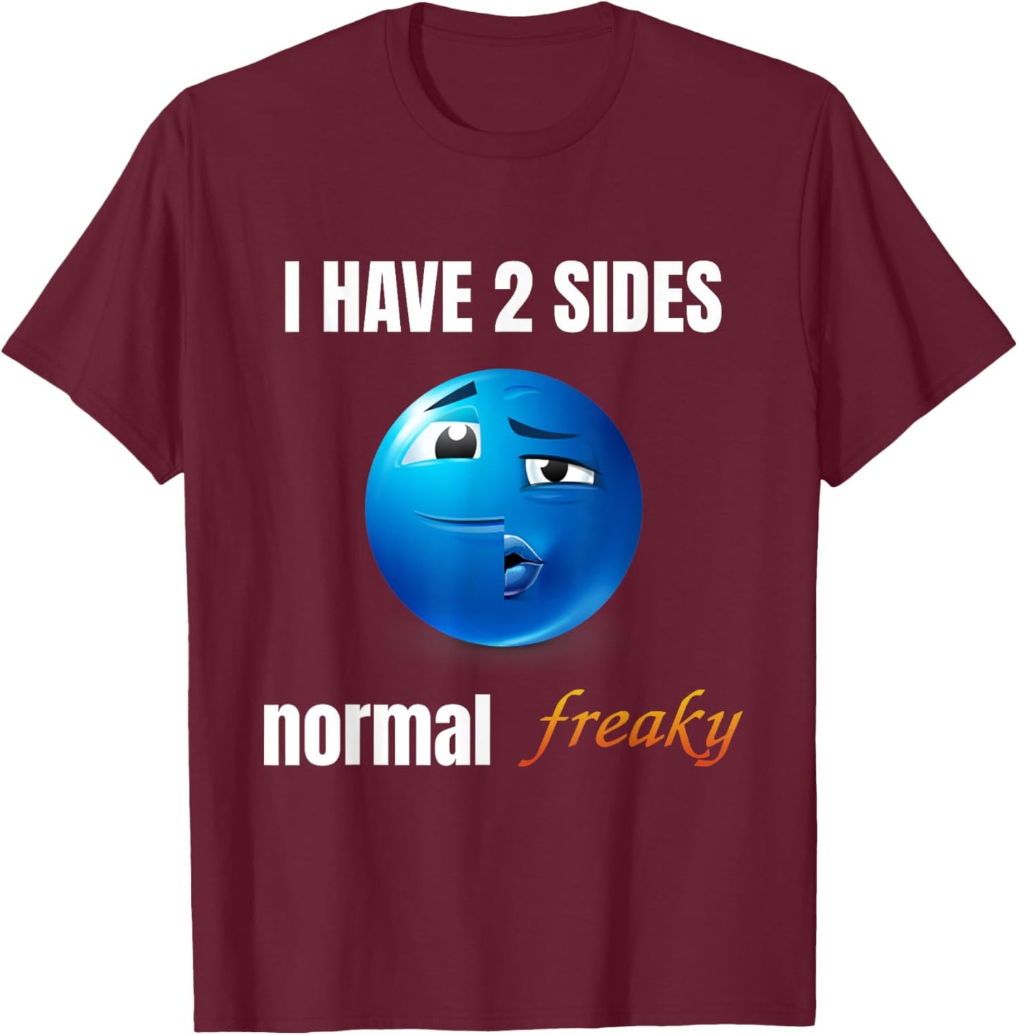 I Have 2 Sides Normal Freaky T-Shirt - T-Shirt | Maroon