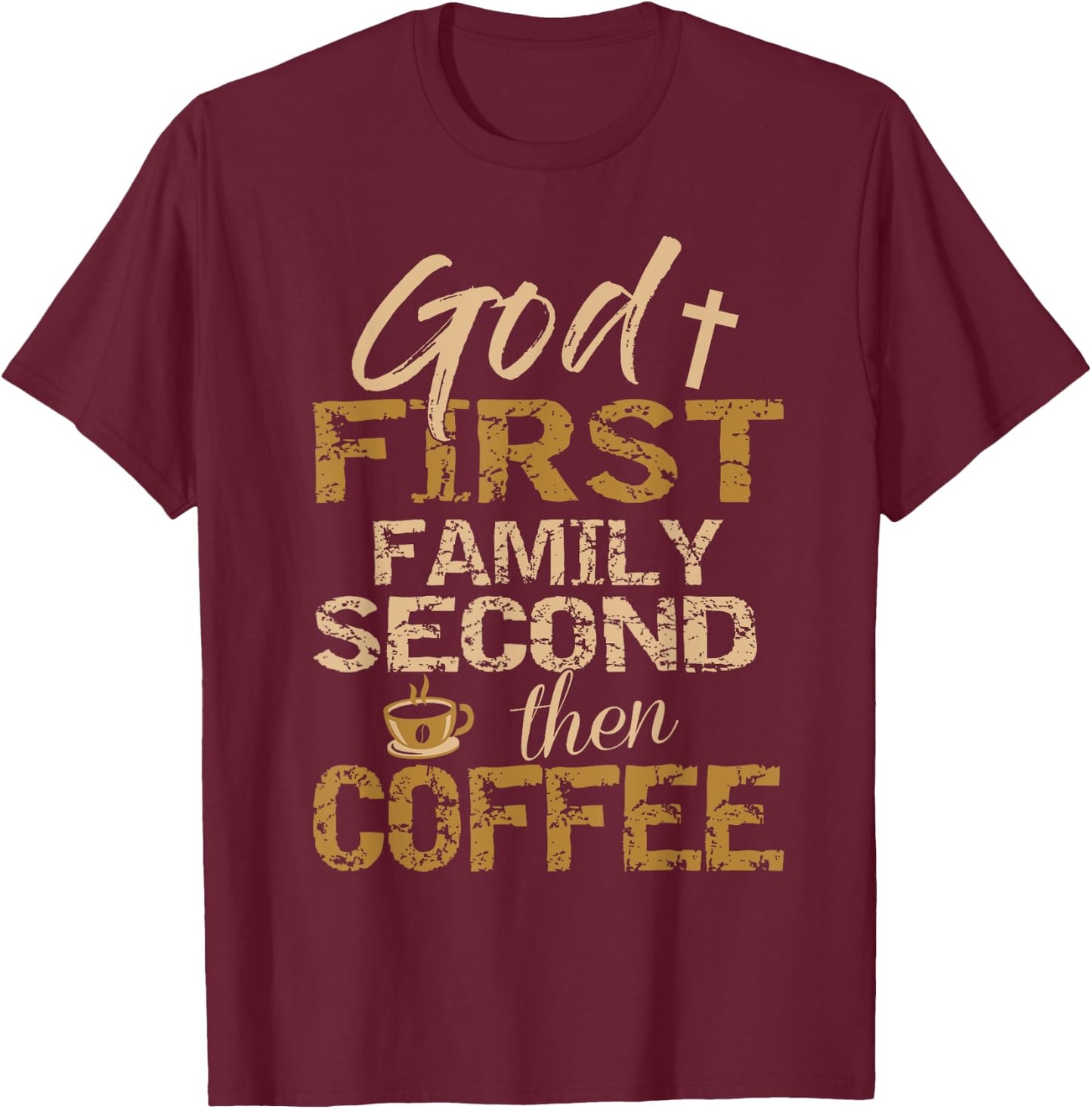 God First Family Second Then Coffee T-Shirt - T-Shirt | Maroon