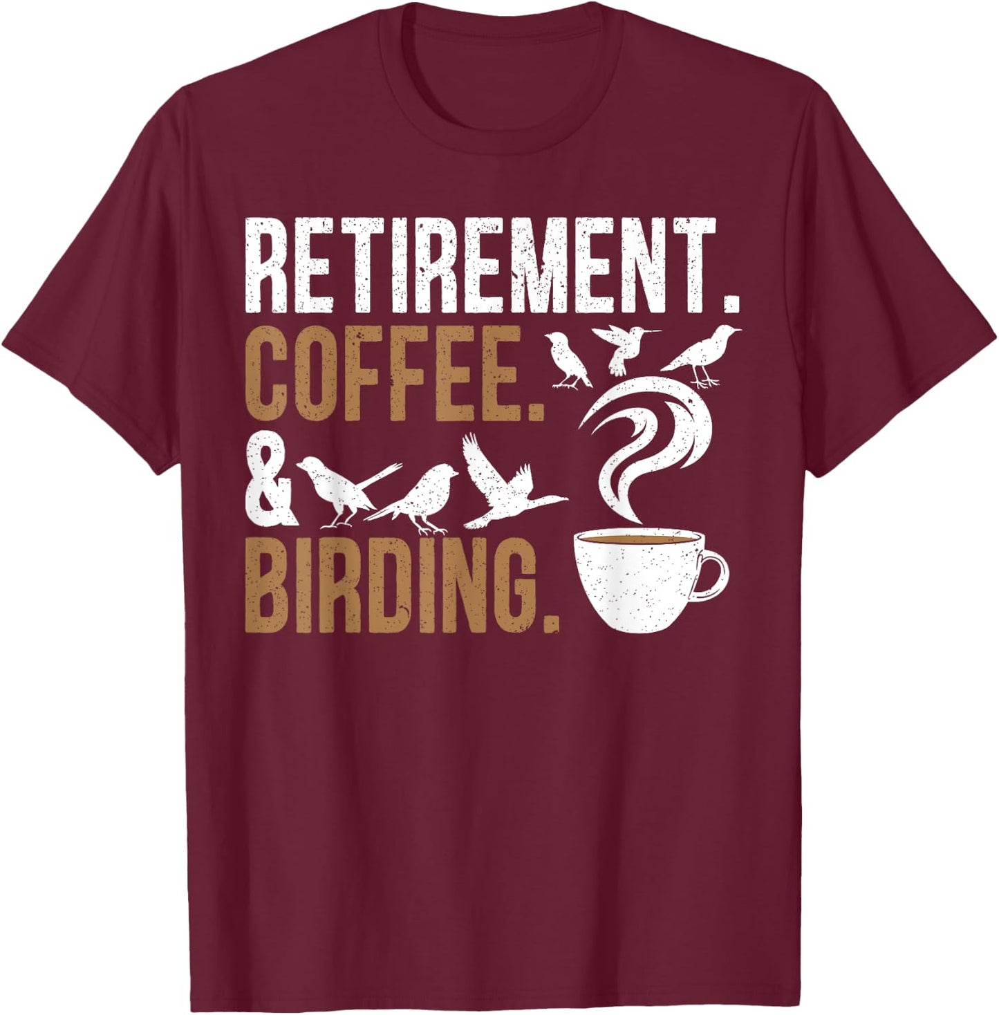 Retirement Coffee Birding Retired Birder Bird Watching T-Shirt - T-Shirt | Maroon