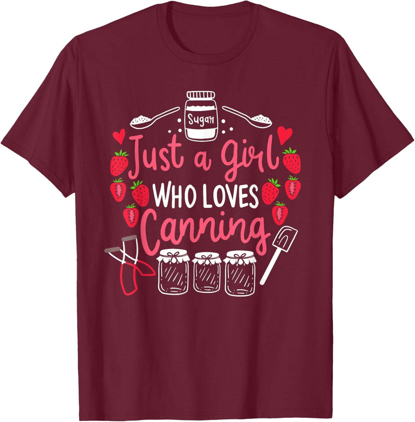 Just A Girl Who Loves Canning Funny Canning Season Gift T-Shirt - T-Shirt | Maroon