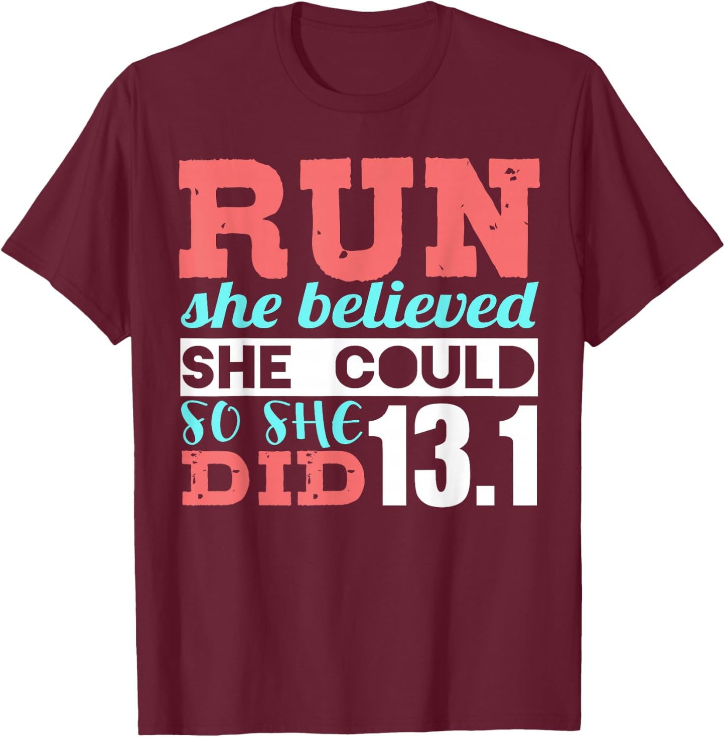 Run She Believed So She Ran 13.1 Half Marathon Runner T-Shirt - T-Shirt | Maroon