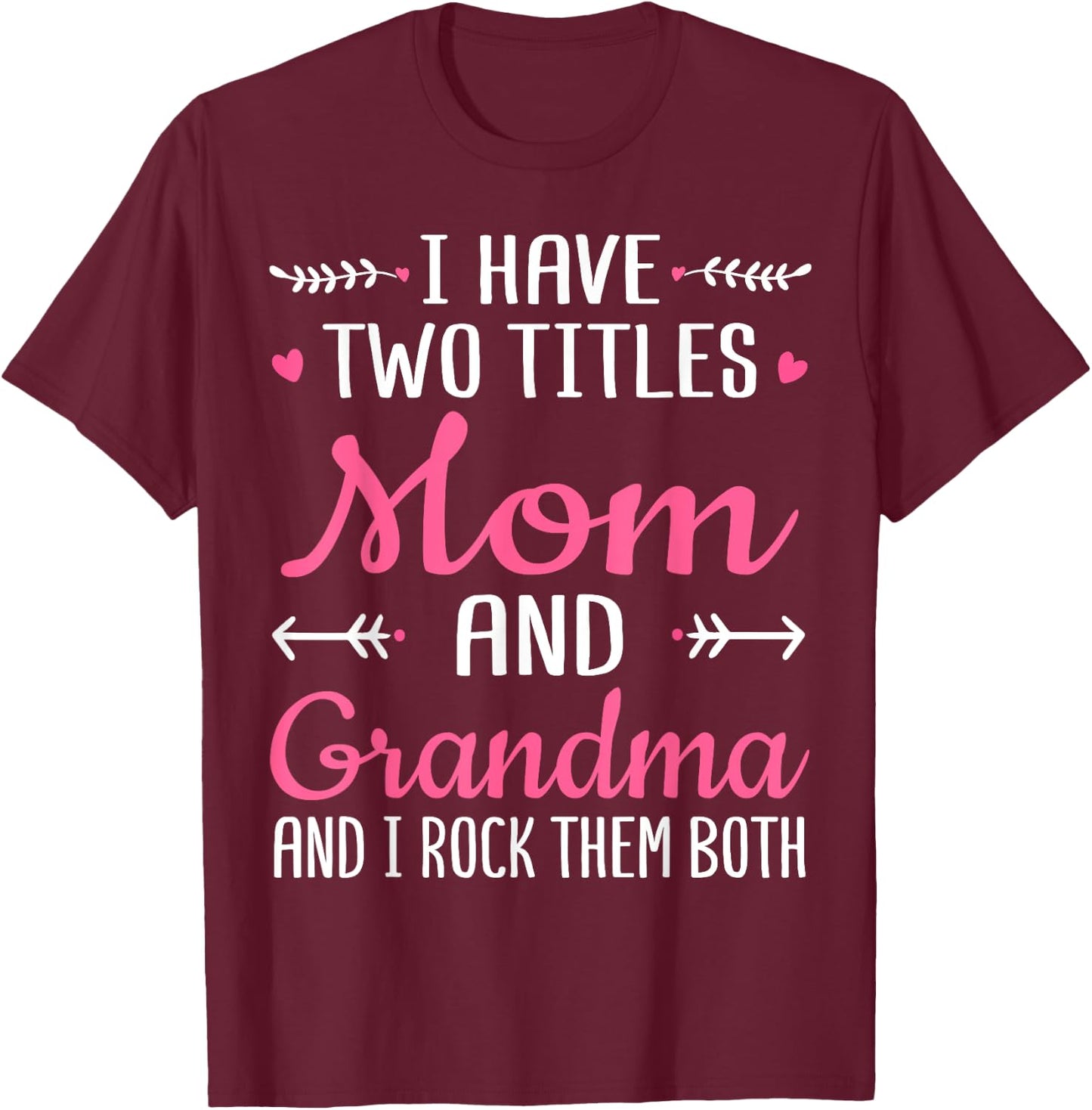 I Have Two Titles Mom Grandma And I Rock Them Mothers Day T-Shirt - T-Shirt | Maroon