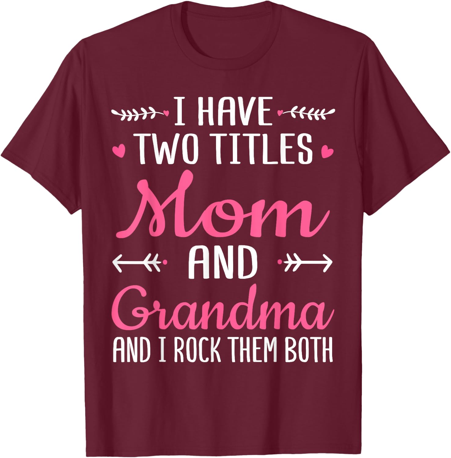 I Have Two Titles Mom Grandma And I Rock Them Mothers Day T-Shirt - T-Shirt | Maroon