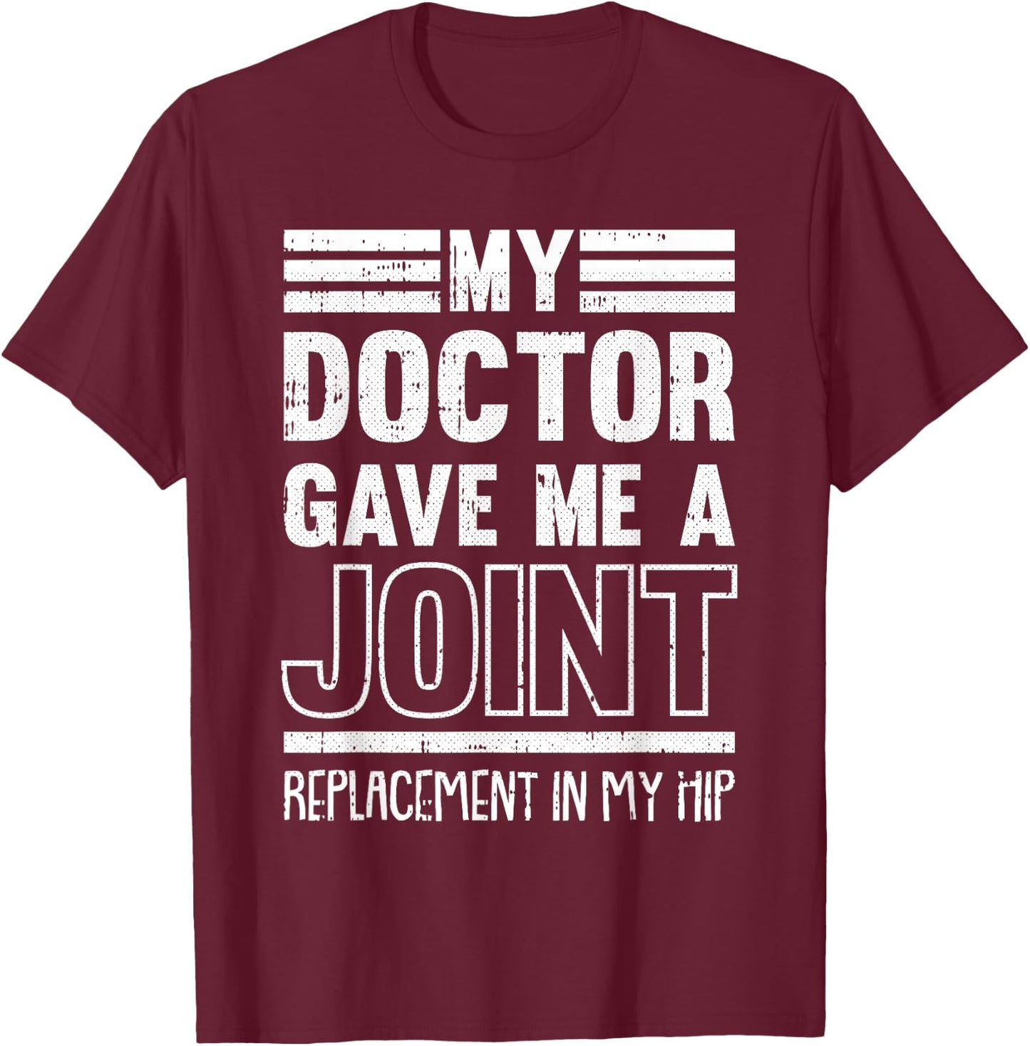 My Doctor Gave Me A Joint Hip Replacement Surgery Recovery T-Shirt - T-Shirt | Maroon