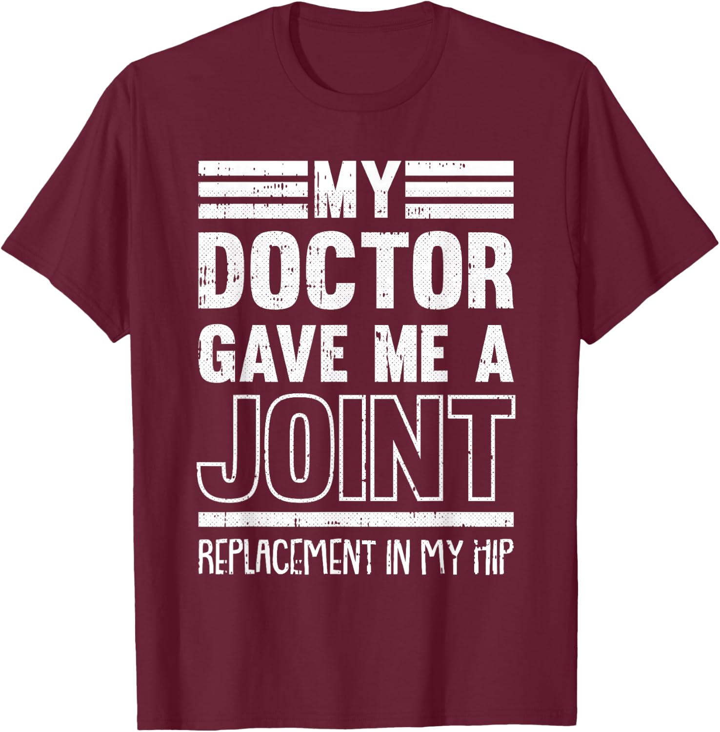 My Doctor Gave Me A Joint Hip Replacement Surgery Recovery T-Shirt - T-Shirt | Maroon