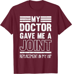 My Doctor Gave Me A Joint Hip Replacement Surgery Recovery T-Shirt - T-Shirt | Maroon
