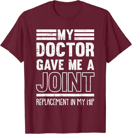 My Doctor Gave Me A Joint Hip Replacement Surgery Recovery T-Shirt - T-Shirt | Maroon