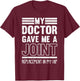 My Doctor Gave Me A Joint Hip Replacement Surgery Recovery T-Shirt - T-Shirt | Maroon