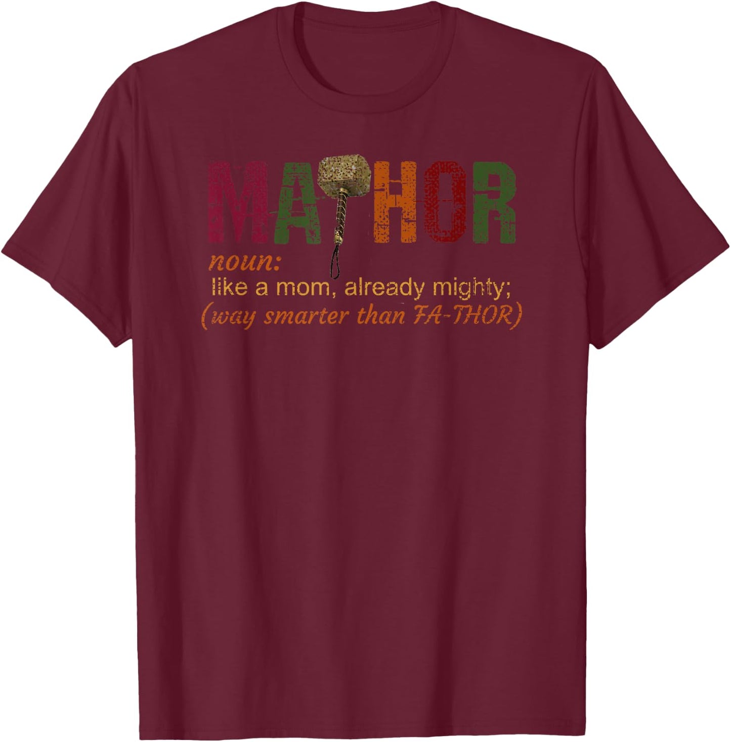 Ma-thor like a mom, already mighty, way smarter than Fathor T-Shirt - T-Shirt | Maroon