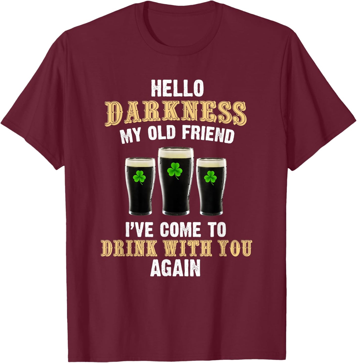 Hello darkness my old friend, Irish day, st patrick day T-Shirt - T-Shirt | Maroon
