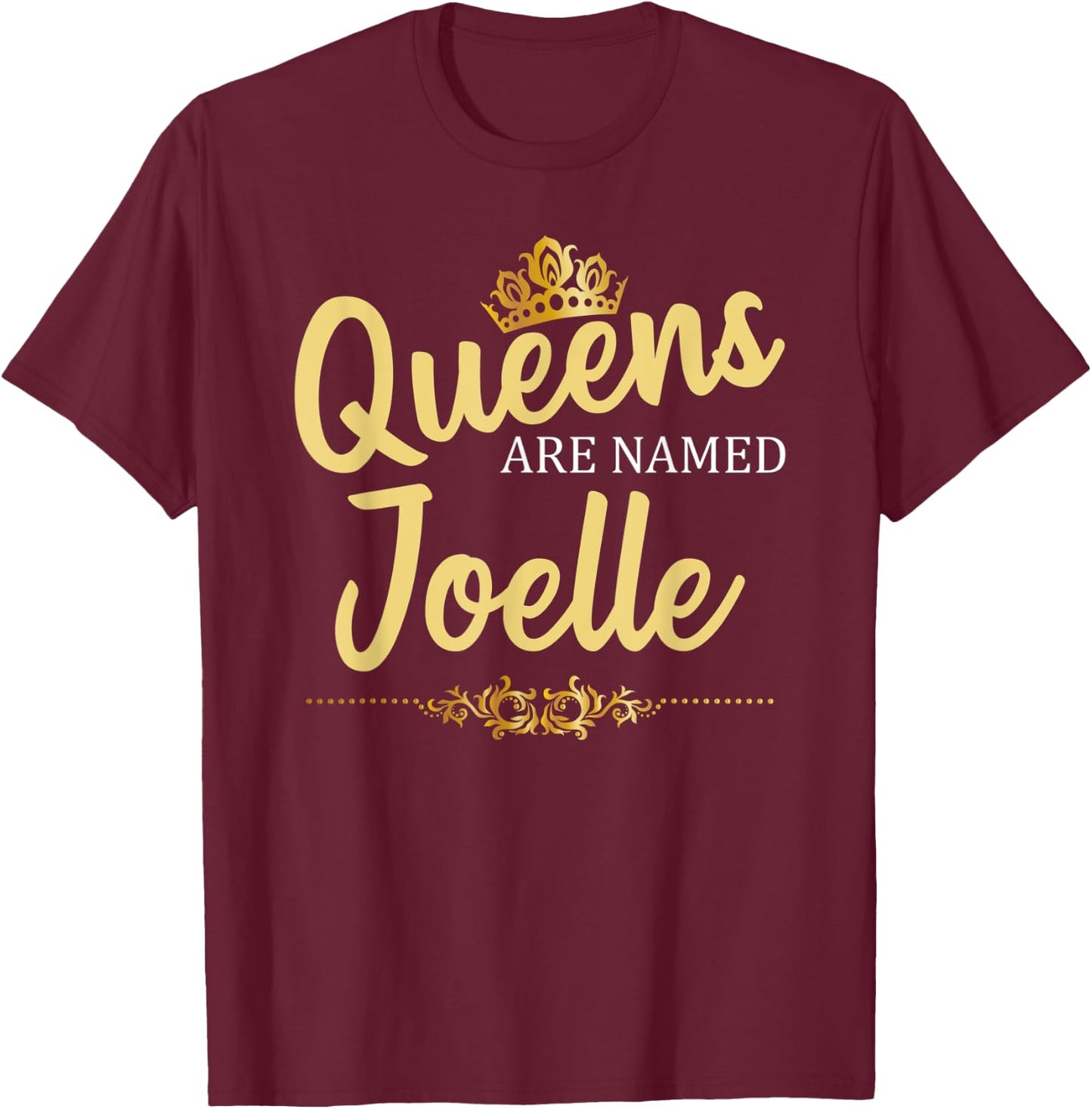 Queens Are Named JOELLE Personalized Funny Birthday Gift T-Shirt - T-Shirt | Maroon