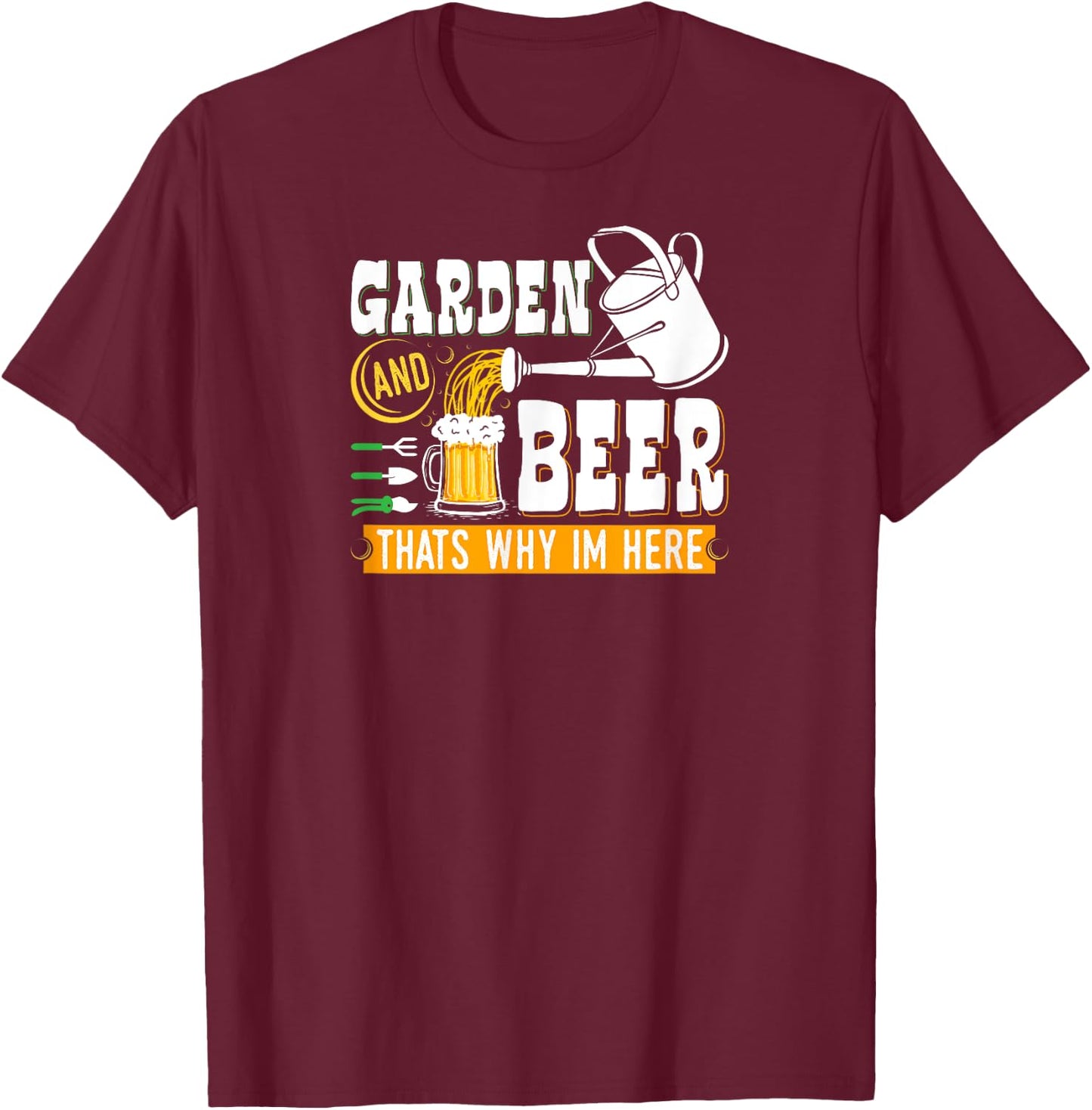 Garden Beer Thats Why Im Here Funny Gardener T-Shirt - T-Shirt | Maroon