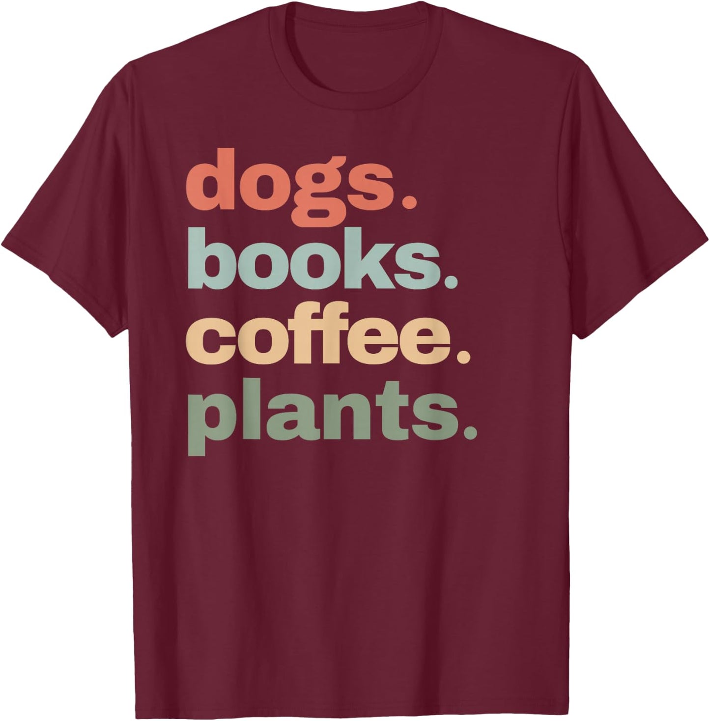 Funny Dogs Books Coffee Plant Lover Gardening Cute Mom Life T-Shirt - T-Shirt | Maroon