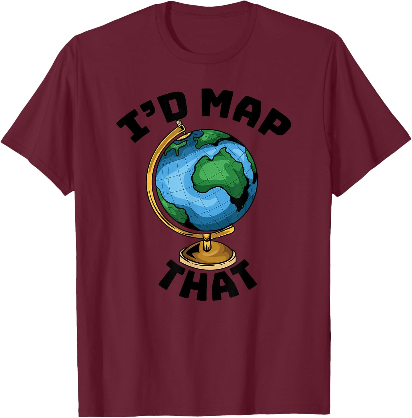Funny I'd Map That - Cartography - Geography - Topography T-Shirt - T-Shirt | Maroon