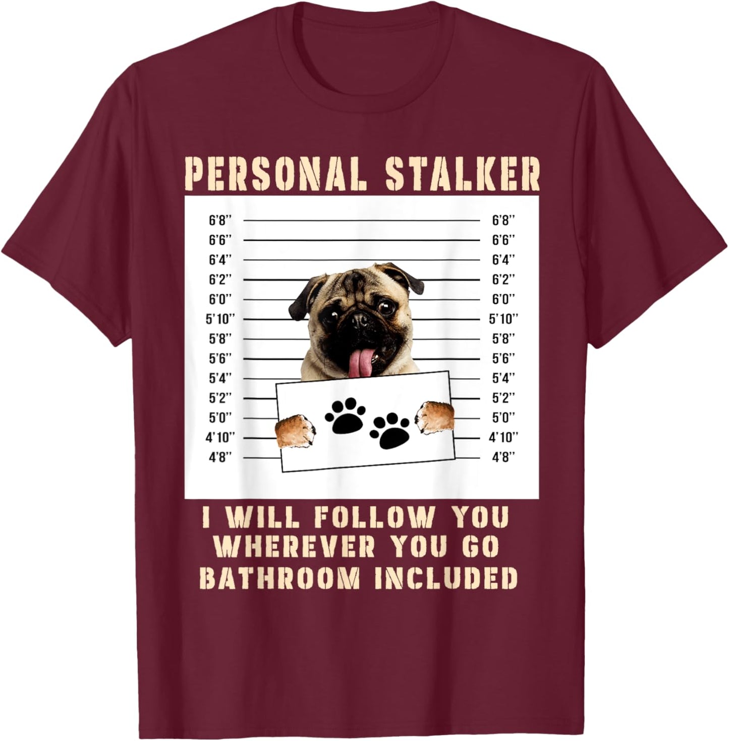 Personal Stalker pug Dog Arrested Jail Photo Funny T-Shirt - T-Shirt | Maroon