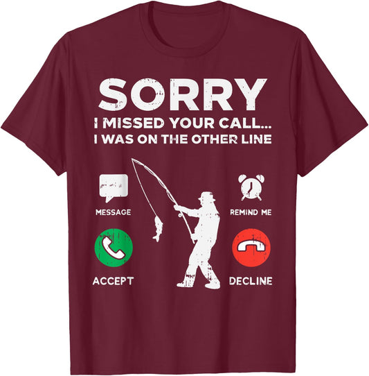 Sorry Missed Call Other Line Fishing Fisherman Angler Gift T-Shirt - T-Shirt | Maroon