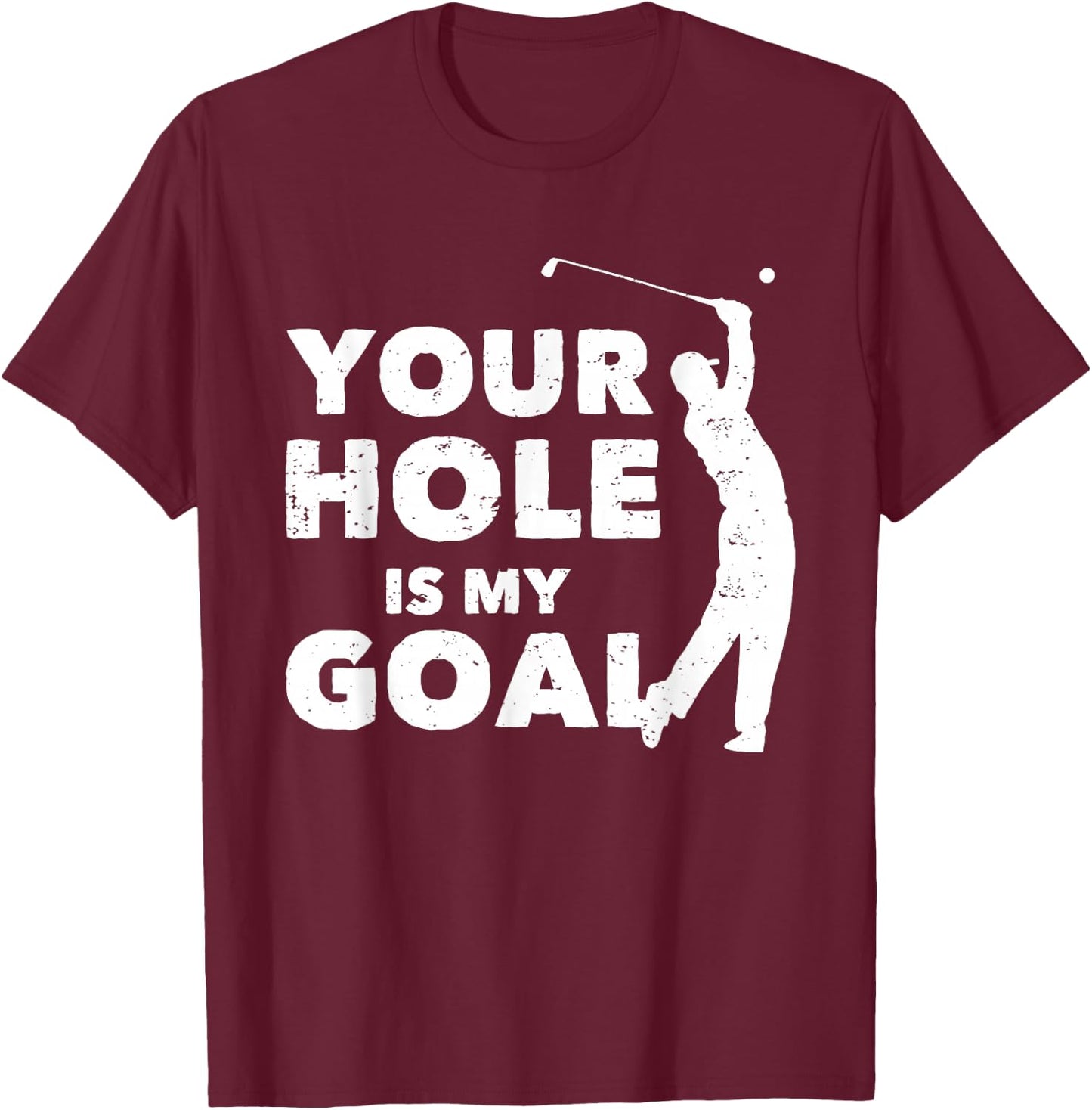 Your Hole Is My Goal Funny Golf Golfing Sports Golfer Gift T-Shirt - T-Shirt | Maroon