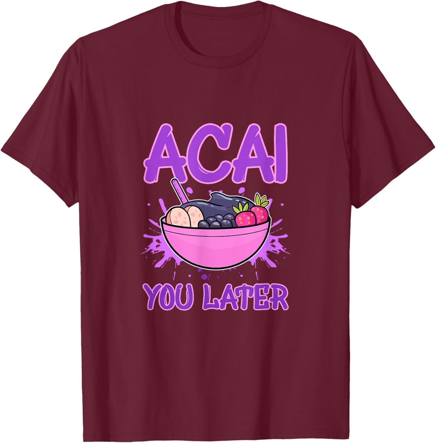 Acai You Later Foodie Berries Superfood Berry Bowl Vegan T-Shirt - T-Shirt | Maroon