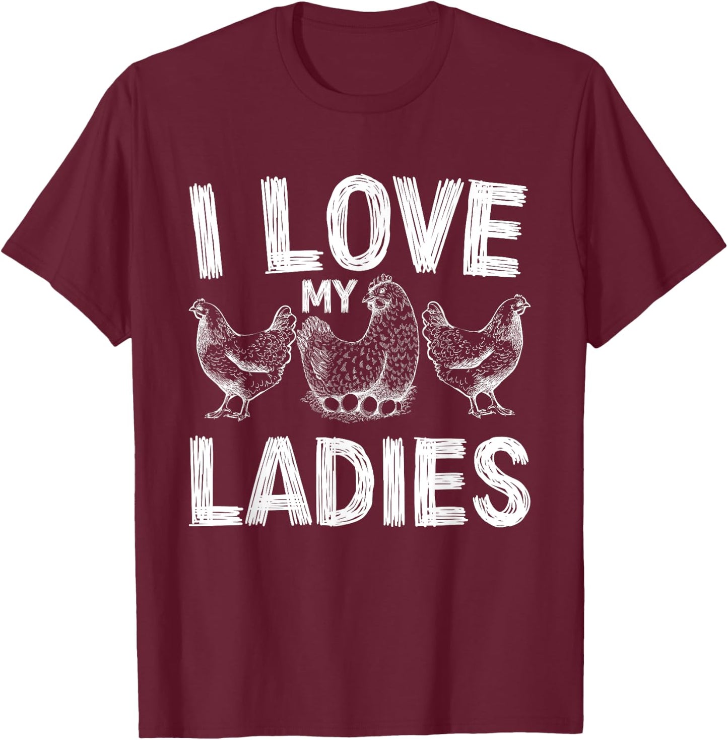 farmers life Funny Farming chickens I love my ladies chicken T-Shirt - T-Shirt | Maroon