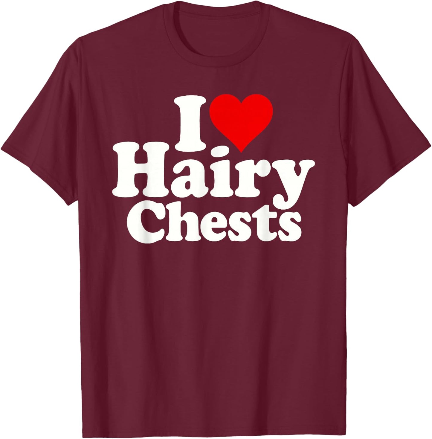 I Love Heart Hairy Chests T-Shirt - T-Shirt | Maroon